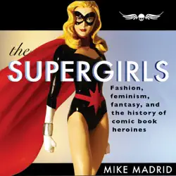 the supergirls: fashion, feminism, fantasy, and the history of comic book heroines (unabridged) audiobook cover image