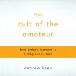 the cult of the amateur: how today's internet is killing our culture (unabridged) audiobook cover image