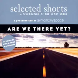 selected shorts: are we there yet? (original staging) audiobook cover image