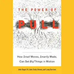 the power of pull: how small moves, smartly made, can set big things in motion (unabridged) audiobook cover image