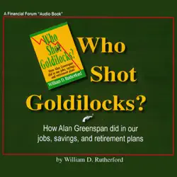 who shot goldilocks?: how alan greenspan did in our jobs, savings, and retirement plans (unabridged) audiobook cover image