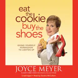 eat the cookie...buy the shoes: giving yourself permission to lighten up (unabridged) audiobook cover image