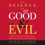 The Science of Good and Evil: Why People Cheat, Gossip, Care, Share, and Follow the Golden Rule (Abridged Nonfiction)