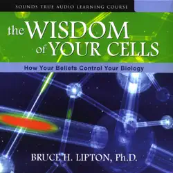 the wisdom of your cells: how your beliefs control your biology audiobook cover image
