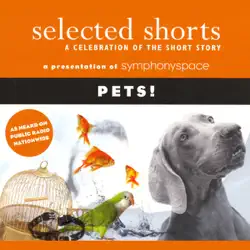 selected shorts: pets! audiobook cover image