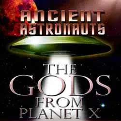 ancient astronauts: the gods from planet x audiobook cover image