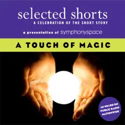 selected shorts: a touch of magic (unabridged) audiobook cover image