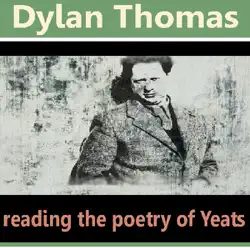 dylan thomas reads the poetry of yeats (unabridged) audiobook cover image