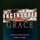 Uncensored Grace: Stories of Hope from the Streets of Vegas (Unabridged) MP3 Audiobook