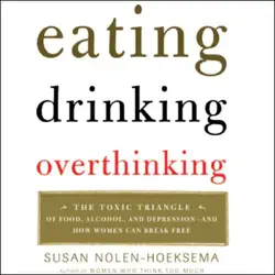 eating, drinking, overthinking: the toxic triangle of food, alcohol, and depression audiobook cover image
