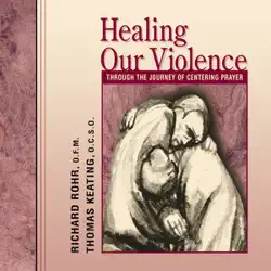 healing our violence through the journey of centering prayer audiobook cover image