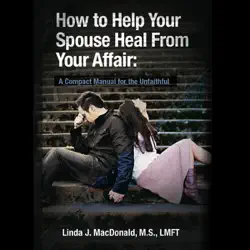 how to help your spouse heal from your affair: a compact manual for the unfaithful (unabridged) audiobook cover image
