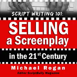 script writing 101: selling a screenplay in the 21st century: scriptbully book series (unabridged) audiobook cover image