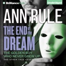The End of the Dream: The Golden Boy Who Never Grew Up and Other True Cases: Ann Rule's Crime Files, Book 5 (Unabridged) MP3 Audiobook