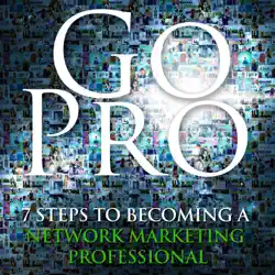 go pro - 7 steps to becoming a network marketing professional (unabridged) audiobook cover image