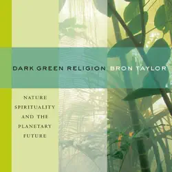 dark green religion: nature spirituality and the planetary future (unabridged) audiobook cover image