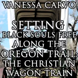 setting black souls free along the oregon trail: the christian wagon train (western historical pioneer romance) (unabridged) audiobook cover image
