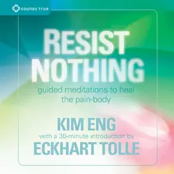 resist nothing: guided meditations to heal the pain-body audiobook cover image