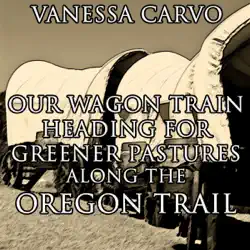 our wagon train heading for greener pastures along the oregon trail: christian western historical romance (unabridged) audiobook cover image