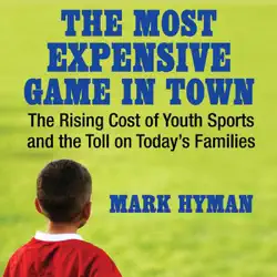 the most expensive game in town: the rising cost of youth sports and the toll on today’s families (unabridged) audiobook cover image