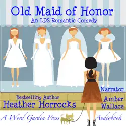 old maid of honor: an lds romantic comedy (unabridged) audiobook cover image