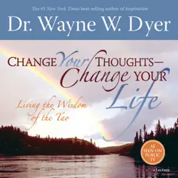 change your thoughts - change your life: living the wisdom of the tao audiobook cover image