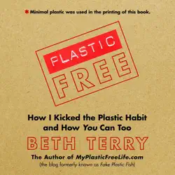 plastic-free: how i kicked the plastic habit and how you can too (unabridged) audiobook cover image