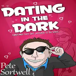 dating in the dark: sometimes love just pretends to be blind (a laugh out loud romantic comedy) (unabridged) audiobook cover image