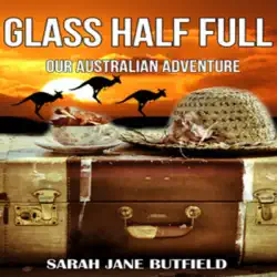 glass half full: our australian adventure (sarah jane's travel memoir series book 1) (unabridged) audiobook cover image