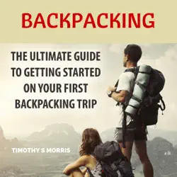 backpacking: the ultimate guide to getting started on your first backpacking trip (unabridged) audiobook cover image