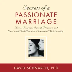 secrets of a passionate marriage: how to increase sexual pleasure and emotional fulfillment in committed relationships audiobook cover image