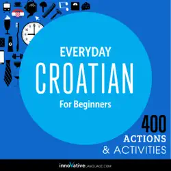 everyday croatian for beginners - 400 actions & activities (unabridged) audiobook cover image