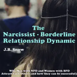 the narcissist borderline relationship dynamic: why men with npd and women with bpd attract each other: transcend mediocrity, book 16 (unabridged) audiobook cover image