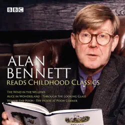 alan bennett reads childhood classics: the wind in the willows; alice in wonderland; through the looking glass; winnie-the-pooh; the house at pooh corner audiobook cover image