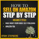 Download How to Sell on Amazon Step by Step, 2 Titles: Make Money from Kindle Self-Publishing + Amazon FBA (Unabridged) MP3