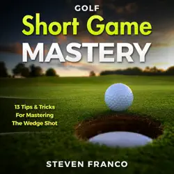 short game mastery: 13 tips and tricks for mastering the wedge shot (unabridged) audiobook cover image