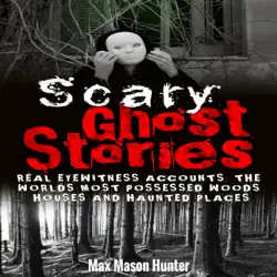 scary ghost stories: real eyewitness accounts: the world's most possessed woods, houses and haunted places (unabridged) audiobook cover image