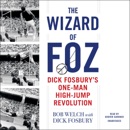 Download The Wizard of Foz: Dick Fosbury’s One-Man High-Jump Revolution (Unabridged) MP3