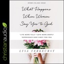 What Happens When Women Say Yes to God: Experiencing Life in Extraordinary Ways MP3 Audiobook