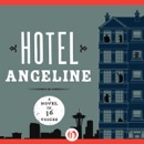 Hotel Angeline: A Novel in 36 Voices (Unabridged) MP3 Audiobook