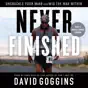 Never Finished: Unshackle Your Mind and Win the War Within (Unabridged)