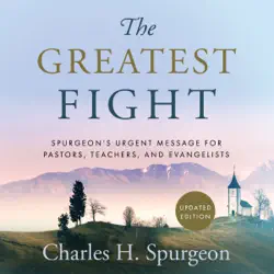 the greatest fight: spurgeon's urgent message for pastors, teachers, and evangelists audiobook cover image