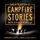 Download MeatEater's Campfire Stories: Narrow Escapes & More Close Calls (Unabridged) MP3