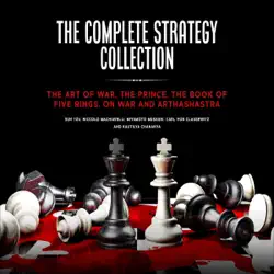 the complete strategy collection: the art of war, the prince, the book of five rings, on war and arthashastra (unabridged) audiobook cover image