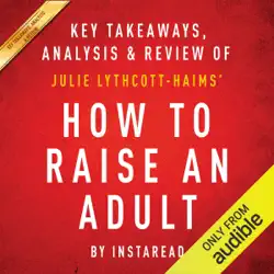 how to raise an adult: break free of the overparenting trap and prepare your kid for success, by julie lythcott-haims: key takeaways, analysis & review (unabridged) audiobook cover image