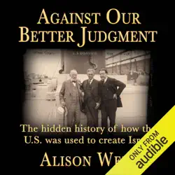 against our better judgment: the hidden history of how the u.s. was used to create israel (unabridged) audiobook cover image