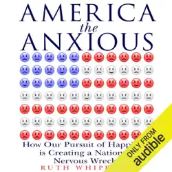 america the anxious: how our pursuit of happiness is creating a nation of nervous wrecks (unabridged) audiobook cover image