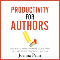 productivity for authors: find time to write, organize your author life, and decide what really matters: books for writers, book 10 (unabridged) audiobook cover image