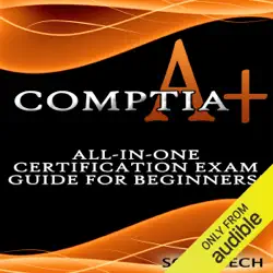 comptia a+: all-in-one certification exam guide for beginners! (unabridged) audiobook cover image