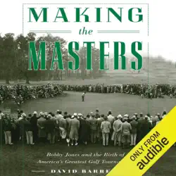 making the masters: bobby jones and the birth of america's greatest golf tournament (unabridged) audiobook cover image